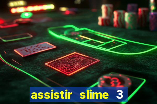 assistir slime 3 temporada dublado